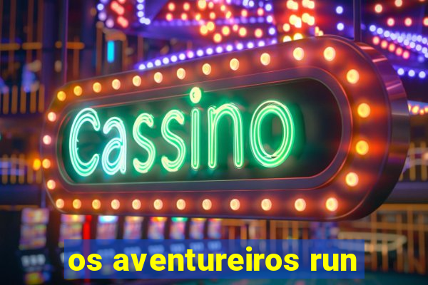 os aventureiros run